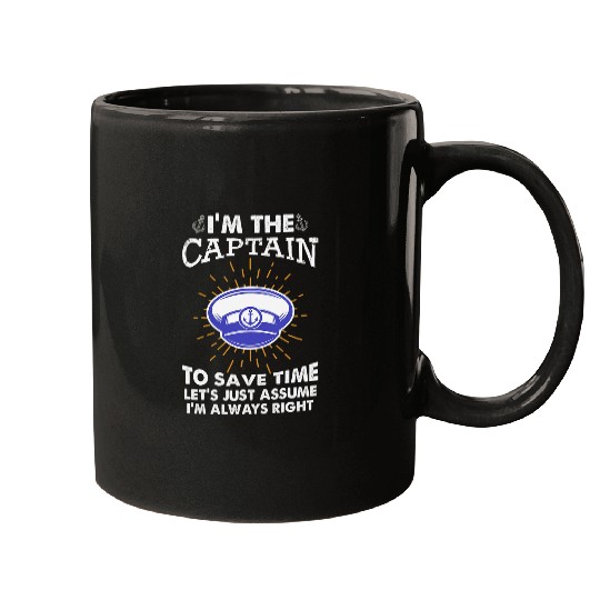 Im The Captain To Save Time Lets Just Assume Funny Boat Mugs