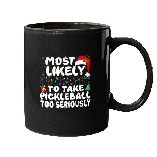 mosts Likely to Take Pickleball Too Seriously Funny Christmas Mugs