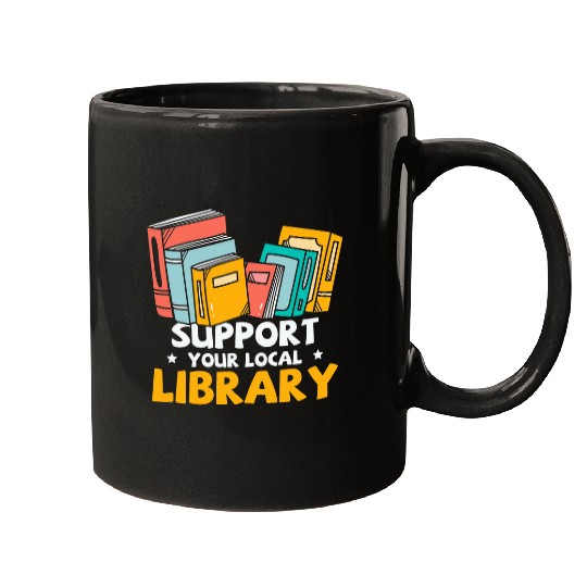 Support Your Local Library Book Nerd Addict Mugs