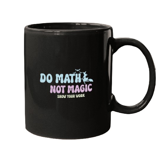 Do Math Not Magic Funny Math Teacher Mugs