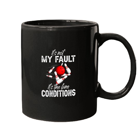 Its Not My Fault Its Lane Conditions Bowling Bowler Spare Mugs