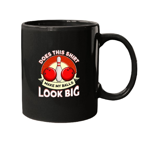 Bowling Lover Bowler Does This Make My Balls Look Big Mugs