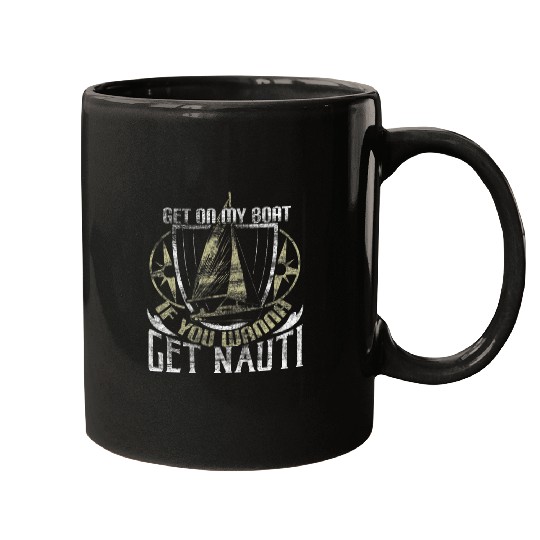 Get On My Boat If You Wanna Get Nauti Funny Sailing Mugs