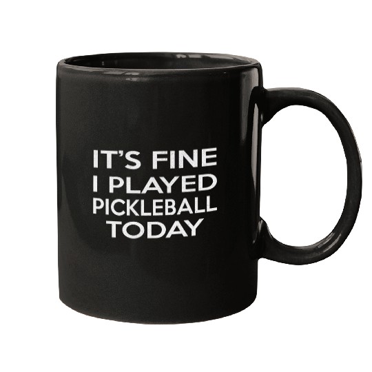 Funny Pickleball Pun Im Fine I Played Pickleball Today Mugs