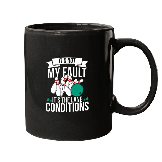 It s Not My Fault it s The Lane Conditions Funny Bowling 7 Mugs