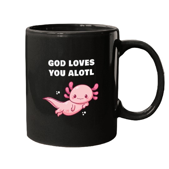 GOD Loves You Alotl Axolotls Christian Faith Adult Kids Mugs