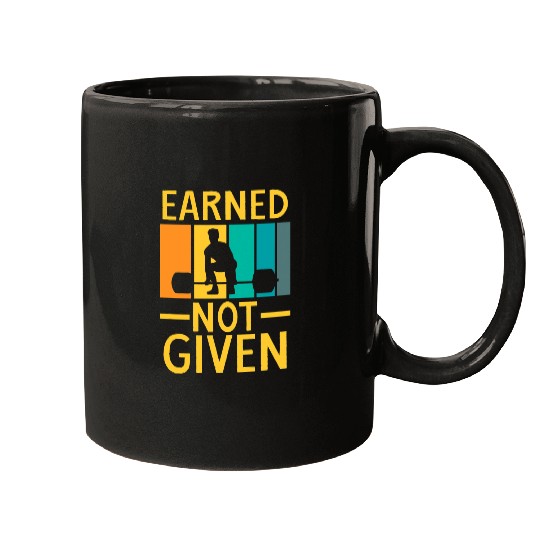 Earned Not Given Sports Fitness Workout Weightlifting Mugs