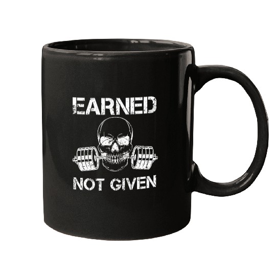 Earned not Given Weightlifting Gym Workout Motivational Mugs