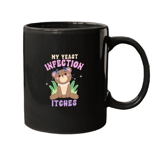 Funny Meme My Yeast Infection Itches Weird Adult Humor Mugs