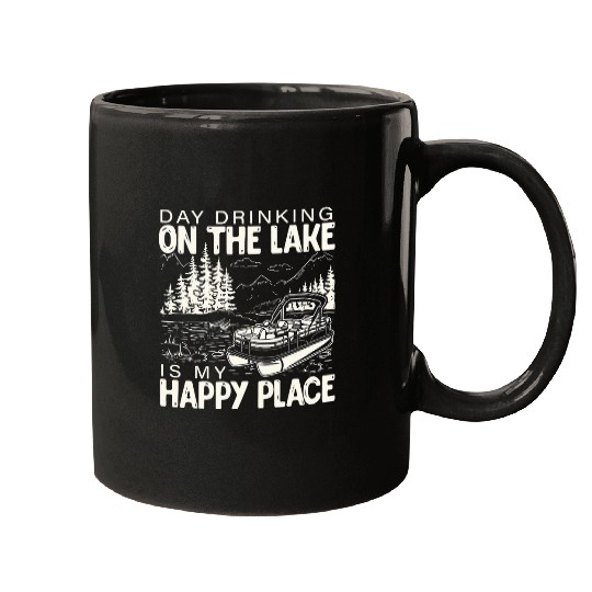 Day Drinking on the lake is my happy pontoon place boat Mugs