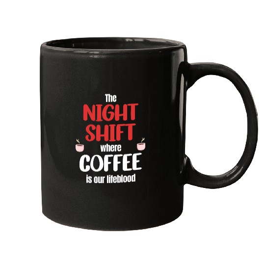 The Nightshift Where Coffee Is Our Lifeblood Graveyard Mugs