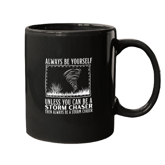 Always Be Yourself Unless You Can Be A Storm Chaser Tornado Mugs