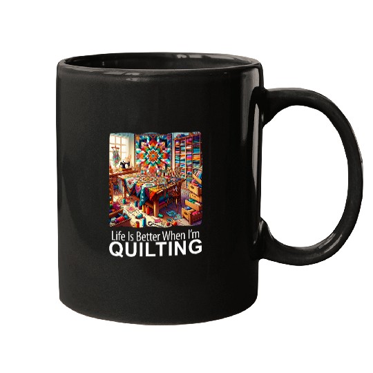 Life Is Better When I m Quilting Patchwork Quilt Mugs