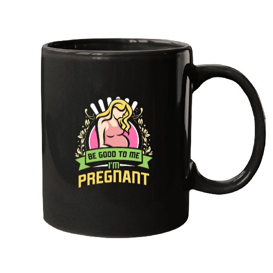 Future Mommy BE GOOD TO ME IM PREGNANT Funny Mugs