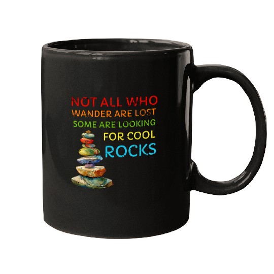 Not All Who Wander Are Lost Some Looking For Rocks Geologist Mugs