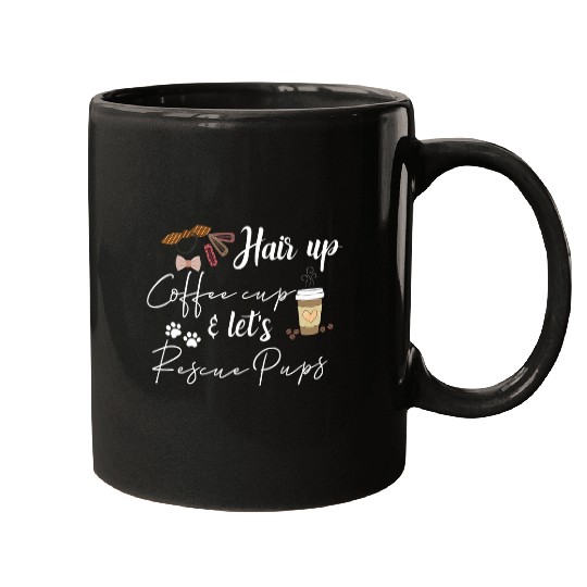 Hair Up Coffee Cup Let Rescue Pups Coffee Lover Dog Rescue Mugs