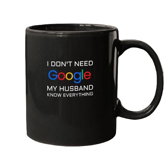 I don t need google my husband know everything Mugs
