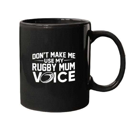 Don t make me use my rugby mum voice Mugs