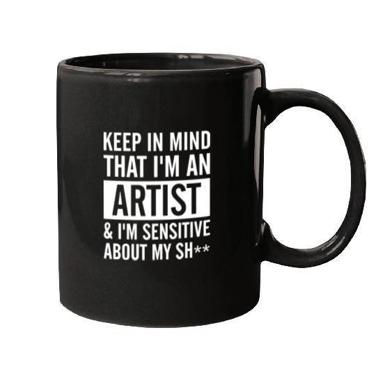 keep in mind that i am an artist i am sensitive ab Mugs