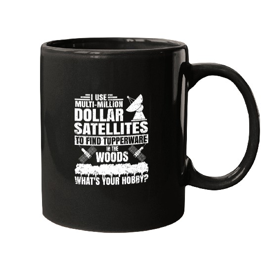 i use multi million dollar satellites to find tupp Mugs