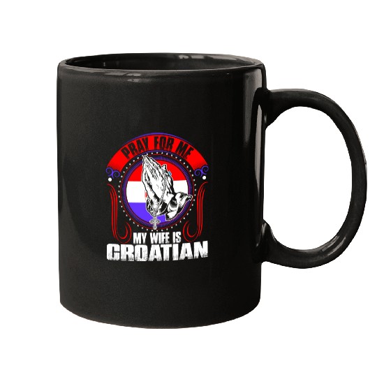 Pray For Me My Wife Is Croatian Mugs