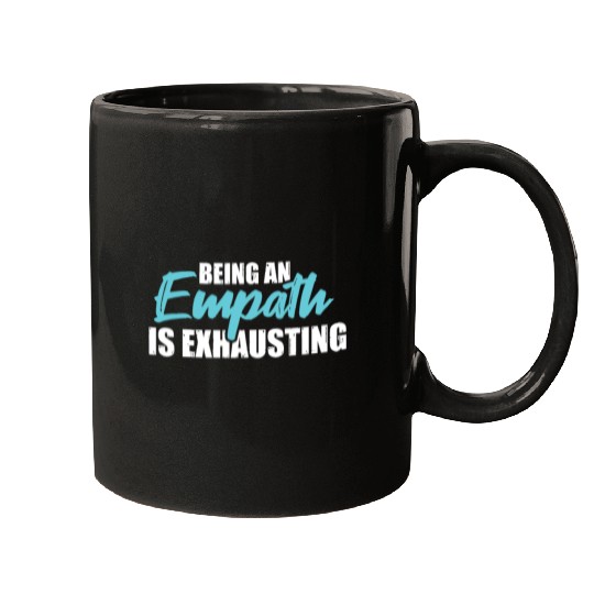 Being an empath is exhausting - Empathetic Empathy Mugs