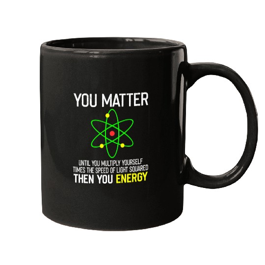You Matter You Energy Funny Mugs