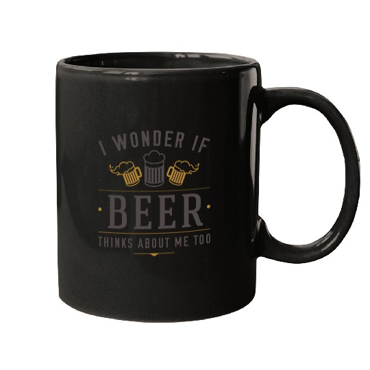 Beer Thinks About Me Mugs