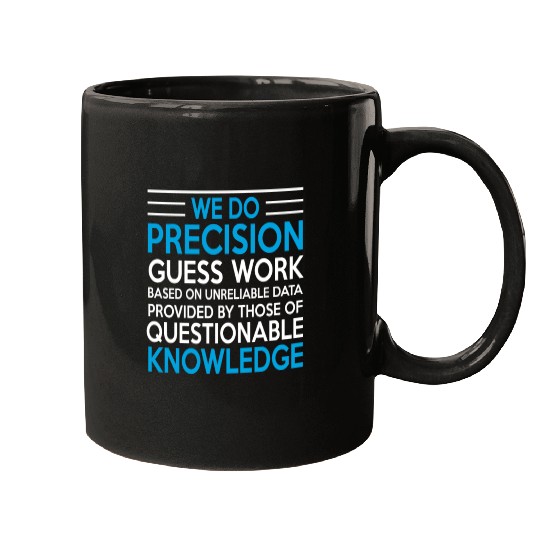 WE DO PRECISION GUESS WORK Mugs