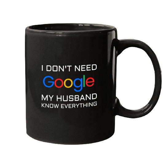 I don t need google my husband know everything Mugs