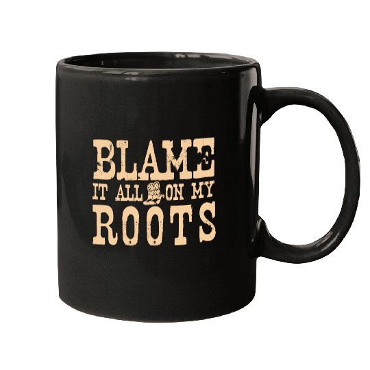 Blame It All On My Roots Mugs