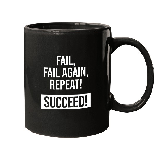 Fail, Fail Again, Repeat! Succeed! Mugs