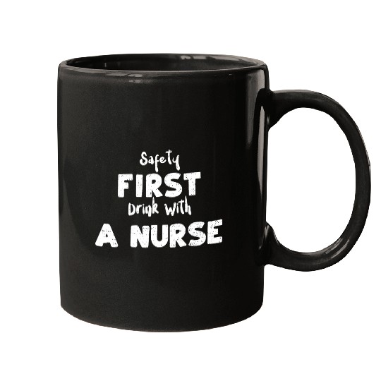 Safety First Drink With A Nurse Mugs