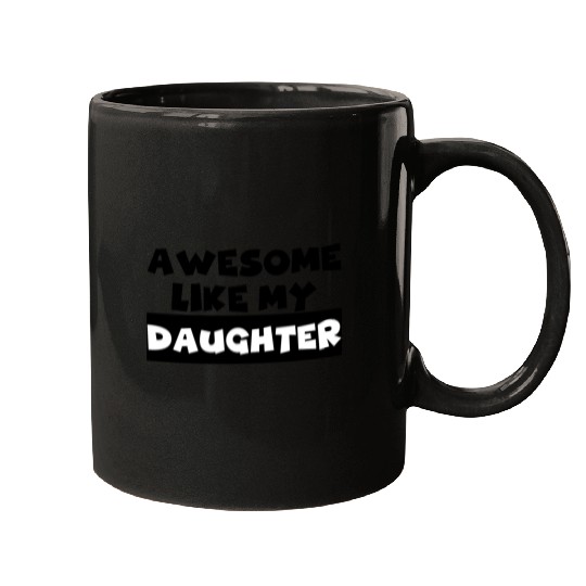 AWESOME LIKE MY DAUGHTER Mugs