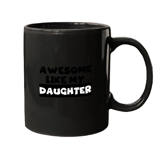 AWESOME LIKE MY DAUGHTER Mugs