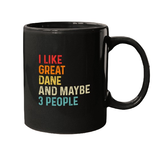 I Like Great Dane And Maybe 3 People Dog Lover Mugs
