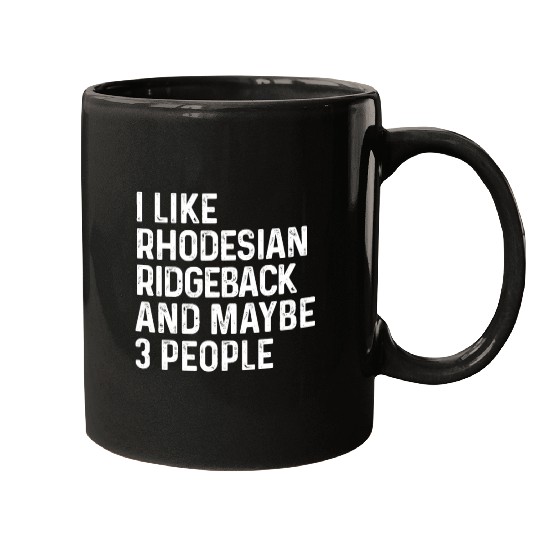 I Like Rhodesian Ridgeback And Maybe 3 People Dog Mugs