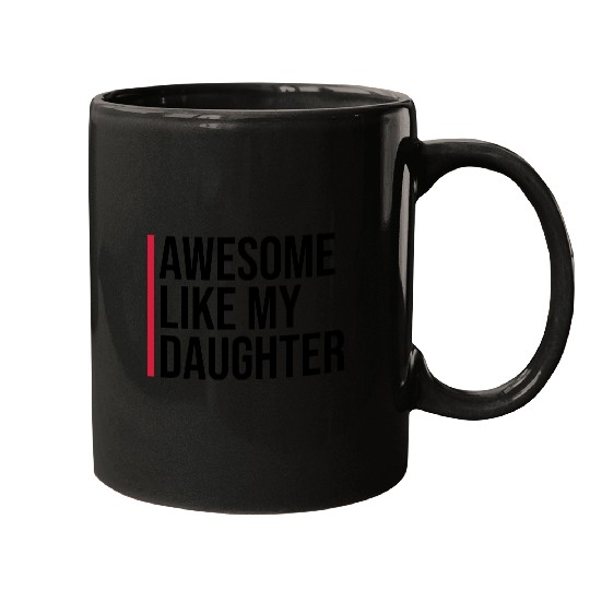 AWESOME LIKE MY DAUGHTER Mugs