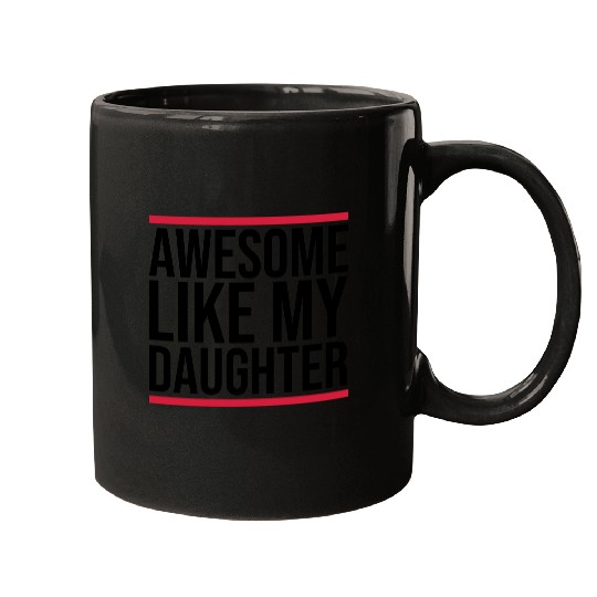Awesome Like My Daughter Mugs