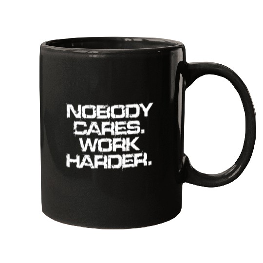 Nobody Cares Work Harder Motivation Fitness Hustle Mugs