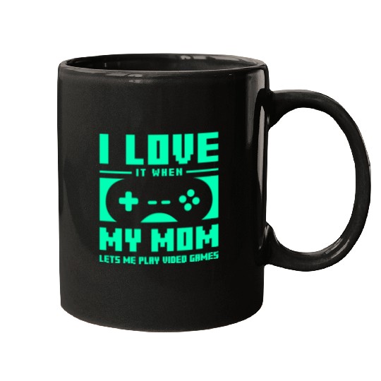 I Love It When My Mom Lets Me Play Video Games Mugs