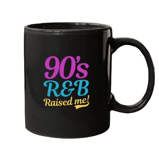 I Love The 90s 90s R&B Raised Me Mugs