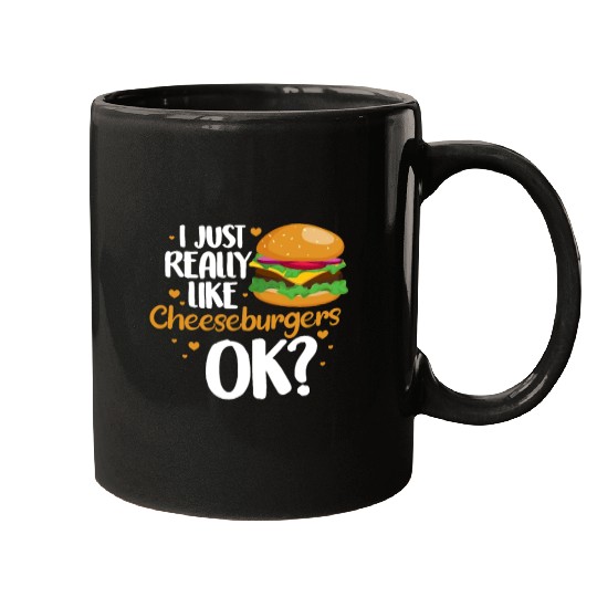 I Just Really Like Cheeseburgers Ok? Mugs
