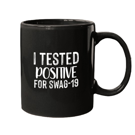 I Tested Positive For Swag-19. Mugs