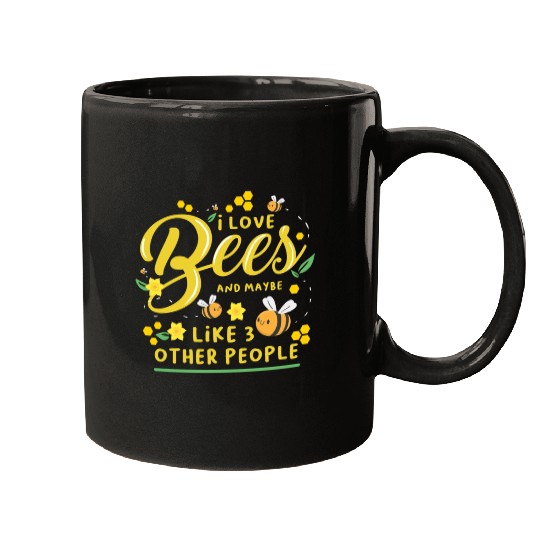 I Love Bees And Maybe Like 3 Other People For Bee Mugs