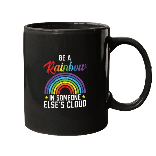 Be A Rainbow In Someone Else's Cloud Rainbow Lover Mugs