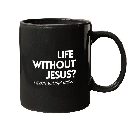 LIFE WITHOUT JESUS? Mugs