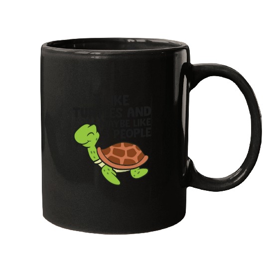 I Like Turtles And Maybe Like 3 People Turtles Mugs