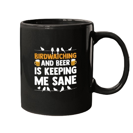 Birdwatching And Beer Is Keeping Me Sane Birding Mugs