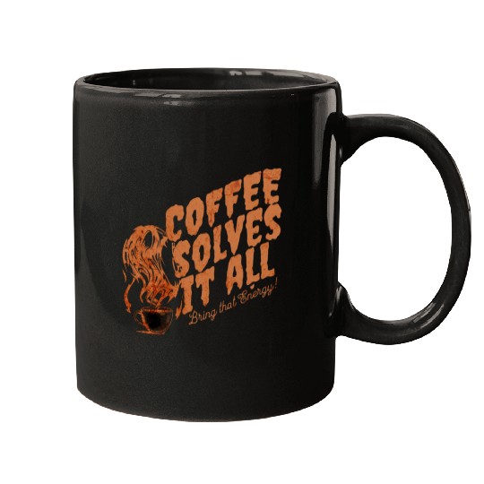 Coffee Solves It ALL Mugs